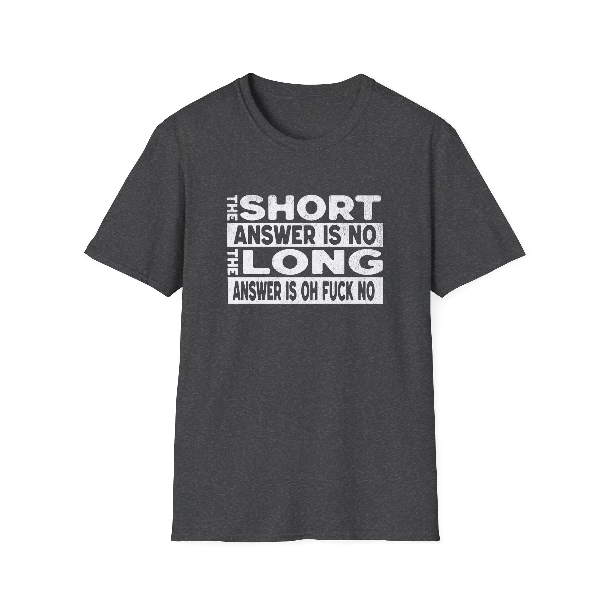 Short answer is no Funny Sarcastic Unisex Softstyle T-Shirt, No Answer Tee, Graphic Tee, Humor Shirt, Dark Shirt Gift