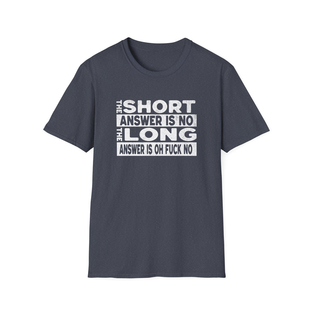 Short answer is no Funny Sarcastic Unisex Softstyle T-Shirt, No Answer Tee, Graphic Tee, Humor Shirt, Dark Shirt Gift