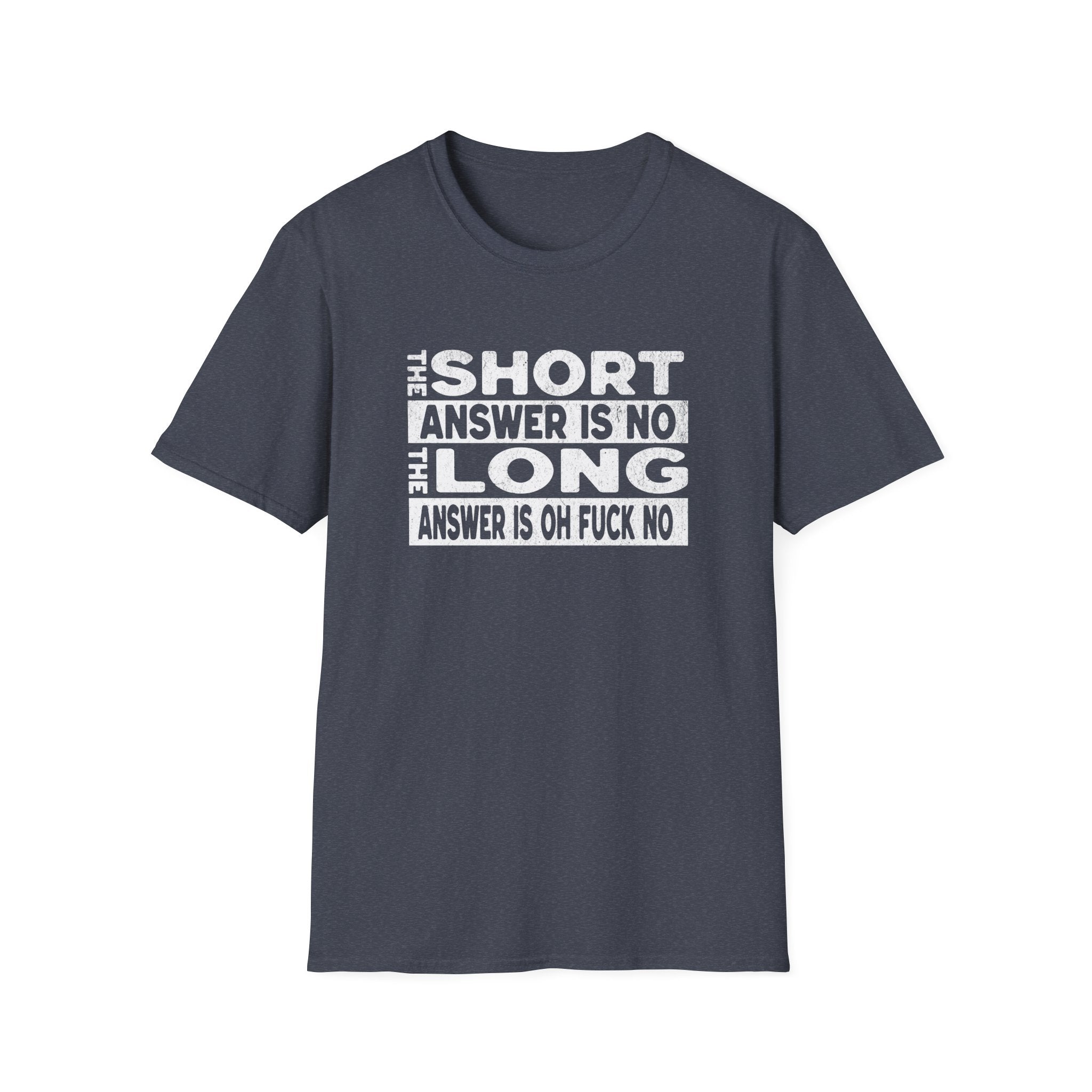 Short answer is no Funny Sarcastic Unisex Softstyle T-Shirt, No Answer Tee, Graphic Tee, Humor Shirt, Dark Shirt Gift
