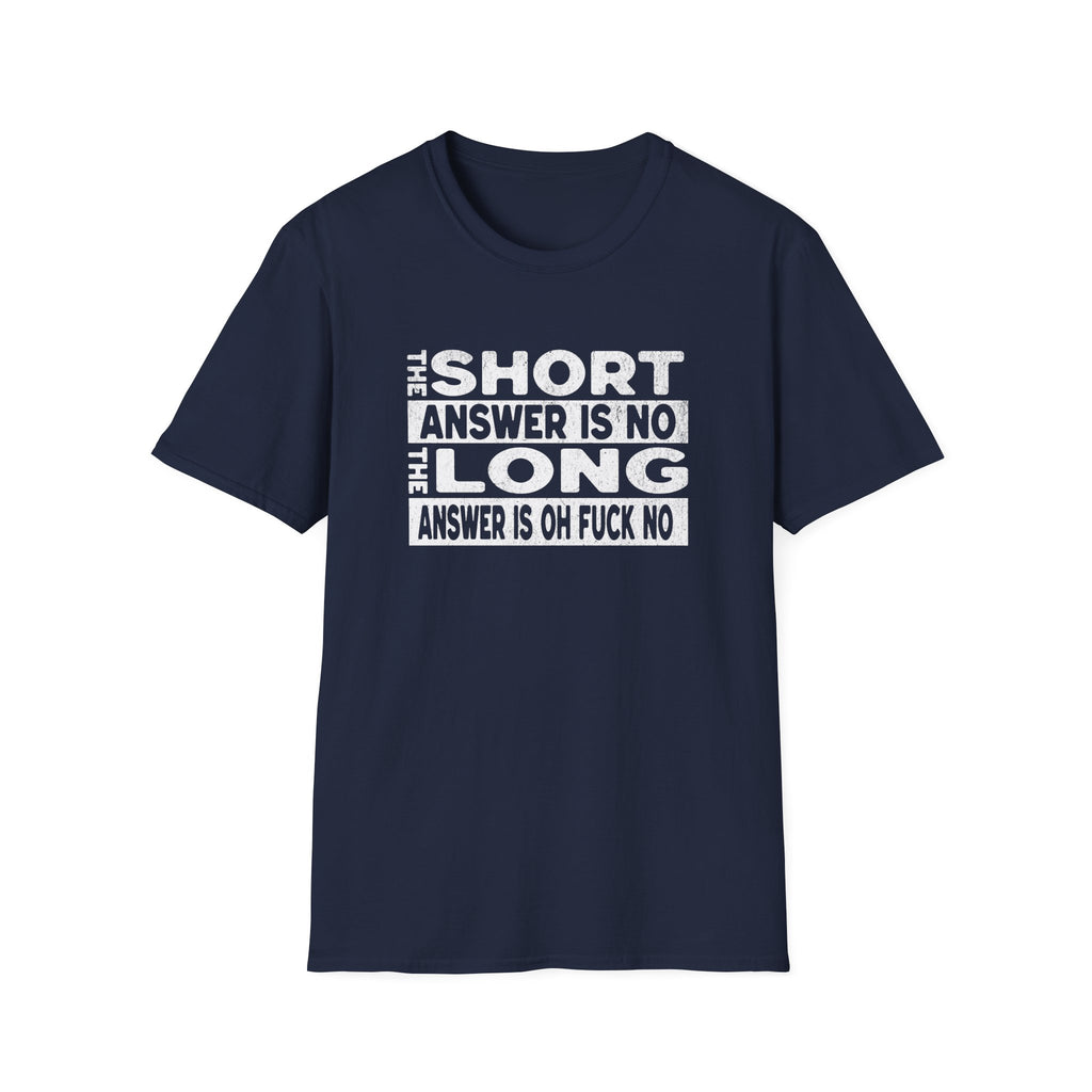Short answer is no Funny Sarcastic Unisex Softstyle T-Shirt, No Answer Tee, Graphic Tee, Humor Shirt, Dark Shirt Gift