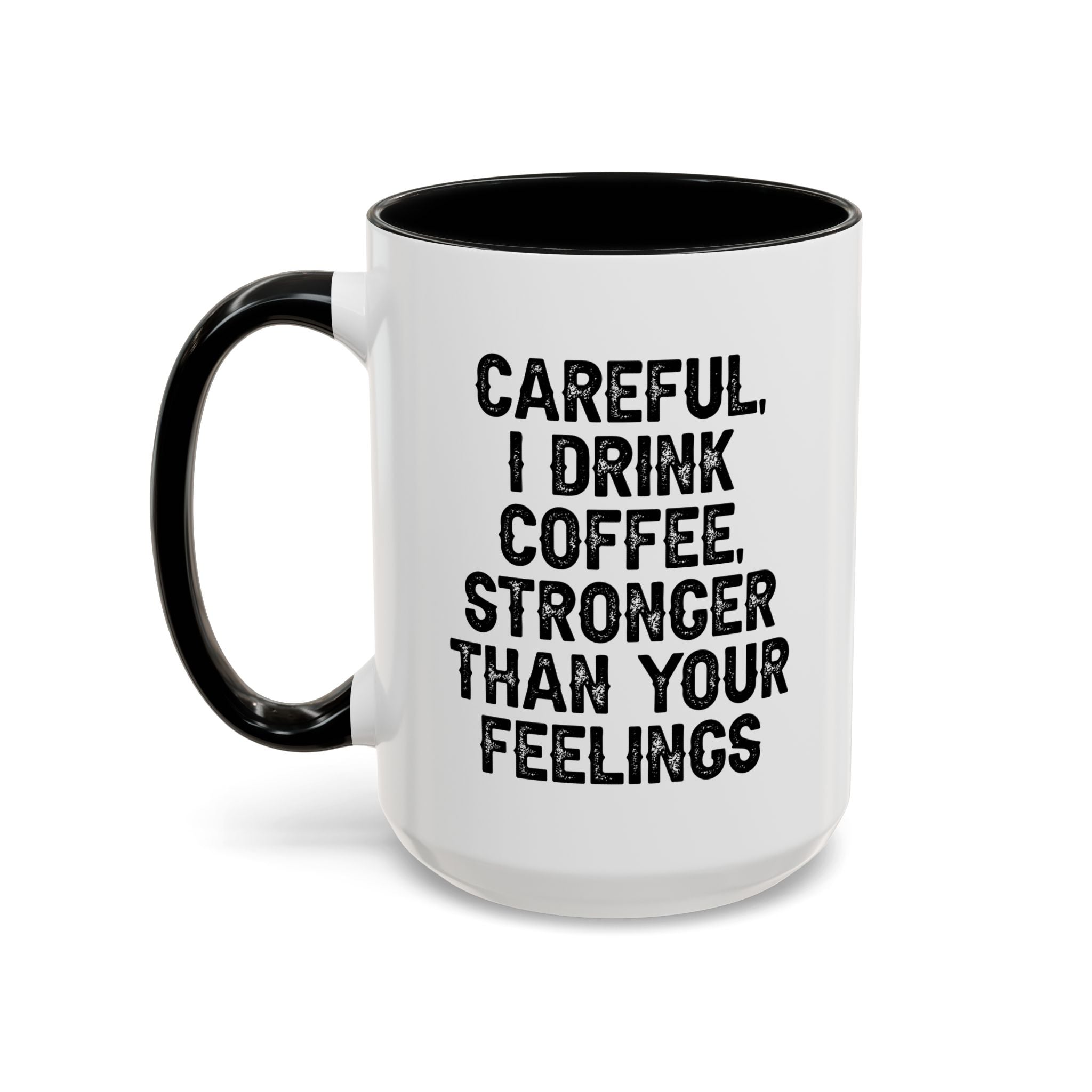 Careful I Drink Coffee Stronger Than Your Feelings Mug | Accent Coffee Mug